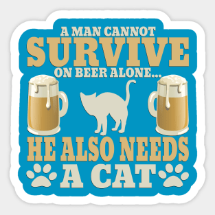 "A Man Cannot Survive On Beer Alone, He Also Needs A Cat" Sticker